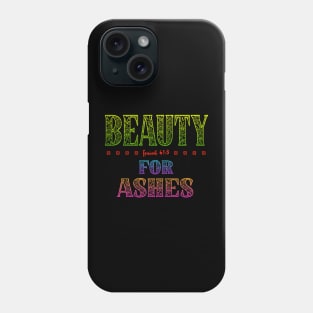 Beauty For Ashes - Isaiah 61:3 Phone Case