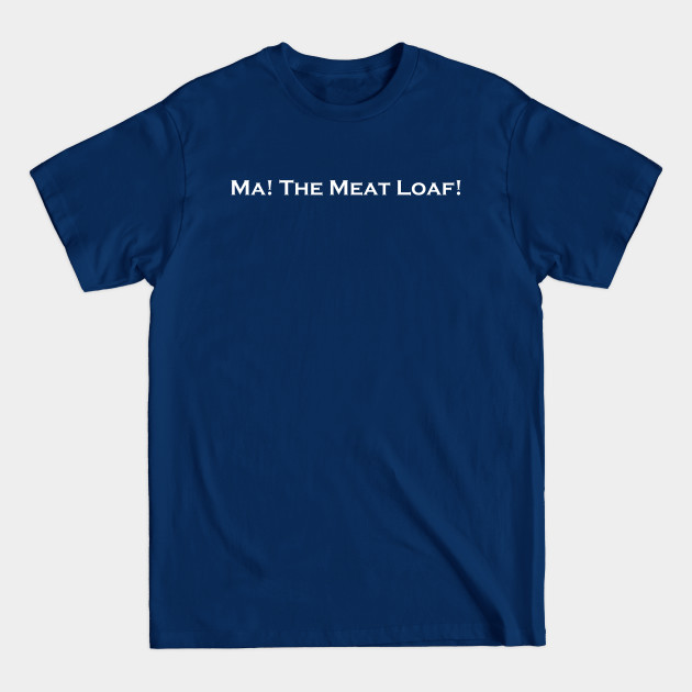 Discover Ma The Meat Loaf! Funny Mom Cooking - Meat Loaf - T-Shirt