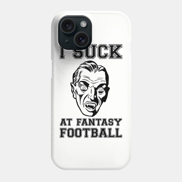 I Suck at Fantasy Football Vampire Phone Case by HighBrowDesigns