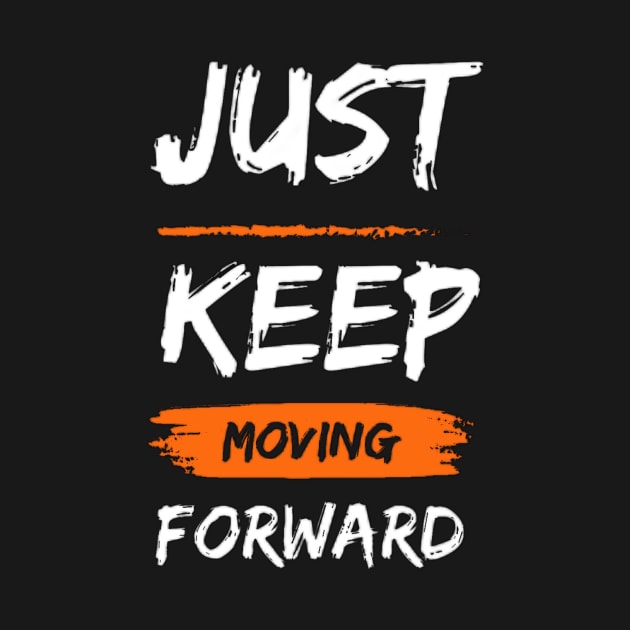 just keep moving forward by Medotshirt