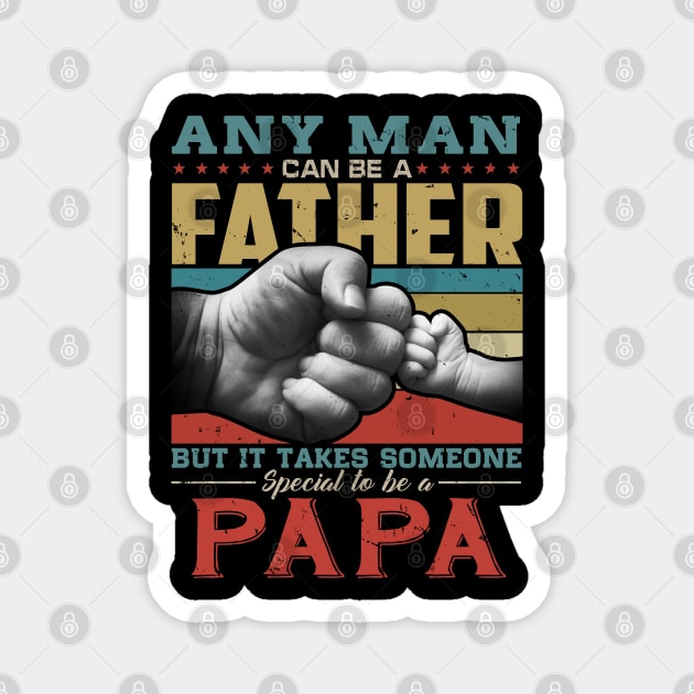 Any man can be a father but it takes someone special to be a papa Magnet by snnt