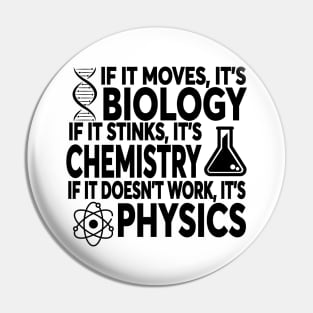 If It Moves It's Biology If It Stinks It's Chemistry If It Doesn't Work It's Physics Pin