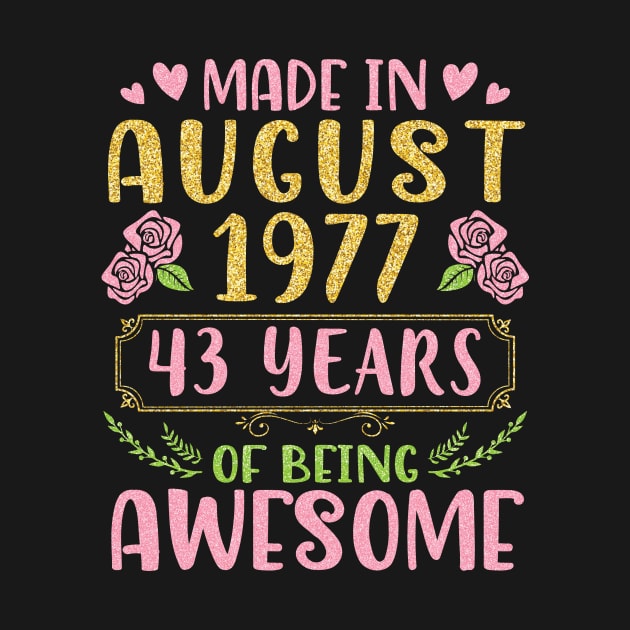 Made In August 1977 Happy Birthday 43 Years Of Being Awesome To Nana Mommy Aunt Sister Wife Daughter by bakhanh123