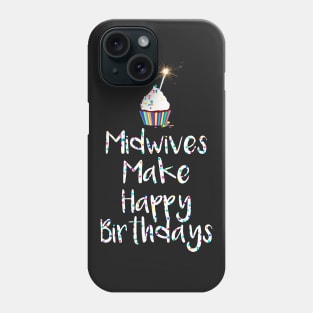 Midwives Make Happy Birthdays Phone Case