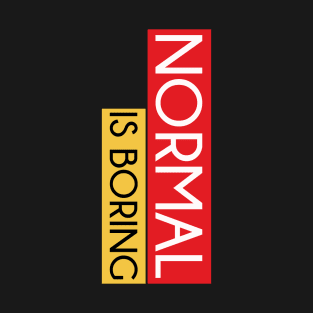 Normal Is Boring T-Shirt