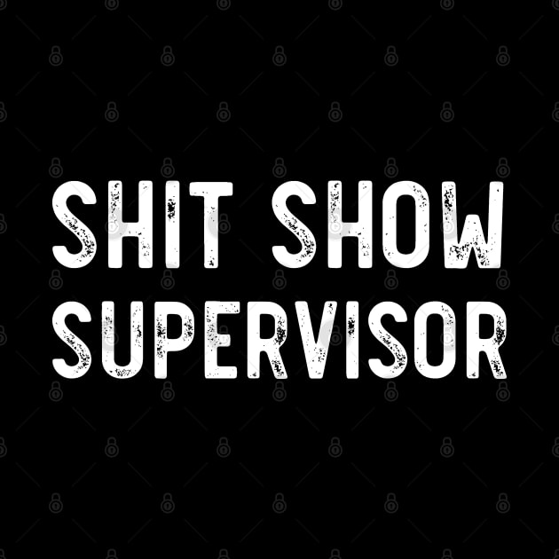 Shit Show Supervisor Funny Sarcastic by SamArtsify