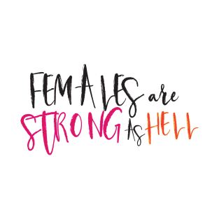 Females are strong as hell T-Shirt