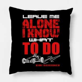 F1 Kimi Raikkonen He Know What Is D - Leave Me Alone Pillow