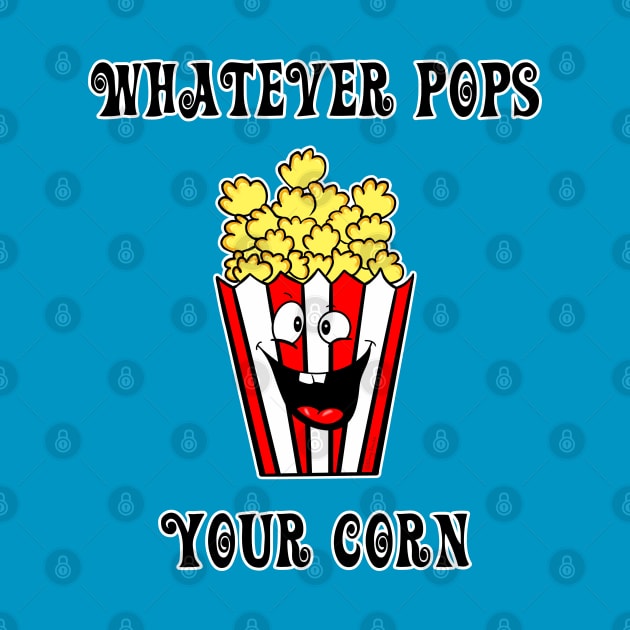 Whatever Pops Your Corn by DitzyDonutsDesigns