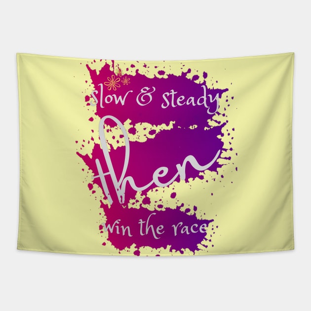 SLOW & STEADY THEN WIN THE RACE Tapestry by Sharing Love