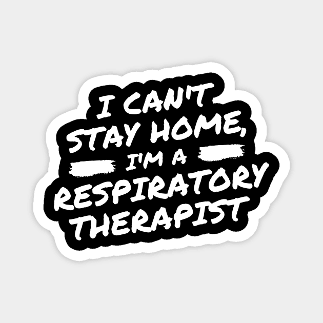 I Can't Stay Home, I'm A Respiratory Therapist Magnet by DOGwithBLANKET