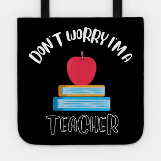 Don't Worry I'm A Teacher Tote