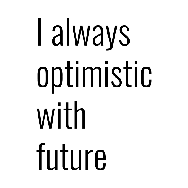 I always optimistic white future by LAMUS