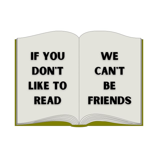 If you don't like to read, we can't be friends. by Dress Well Shop