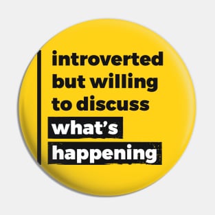 Introverted but willing to discuss what's happening (Pure Black Design) Pin