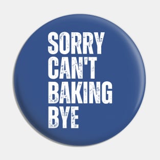 Sorry Can't Baking Bye Pin