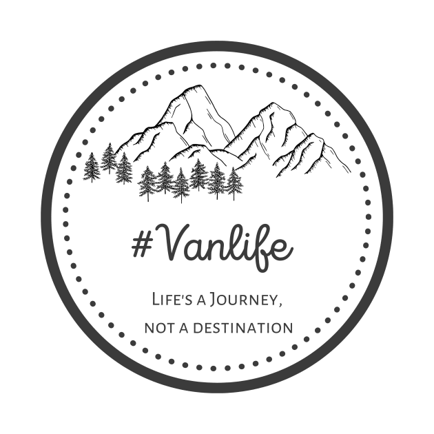 Vanlife - Life's a Journey, not a Destination - Black text by Tee's Tees