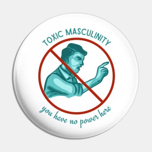 Toxic Masculinity - You Have No Power Here Pin