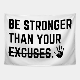 Be stronger than your excuses. Tapestry