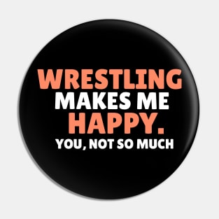 wrestling makes me happy you not so much wrestler gift Pin