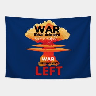 War doesn't determine who's right. War determines who's left. Tapestry