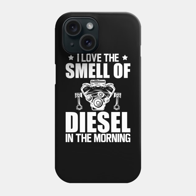 Diesel - I love the smell of diesel in the morning w Phone Case by KC Happy Shop