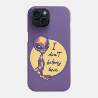 I Don't Belong Here Alien Phone Case