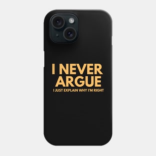 Never Argue I Just Explain Why I'm Right Phone Case