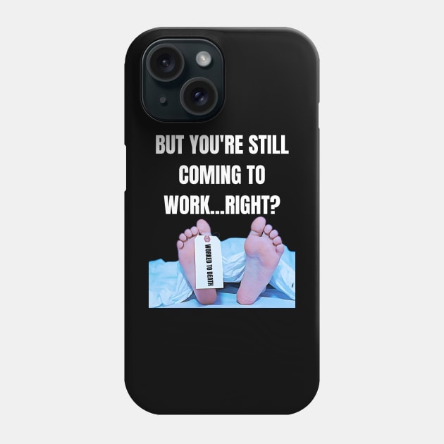 Worked To Death Phone Case by Unboxed Mind of J.A.Y LLC 