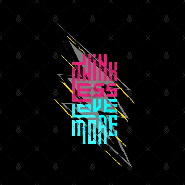 Think Less Love More by Mako Design 