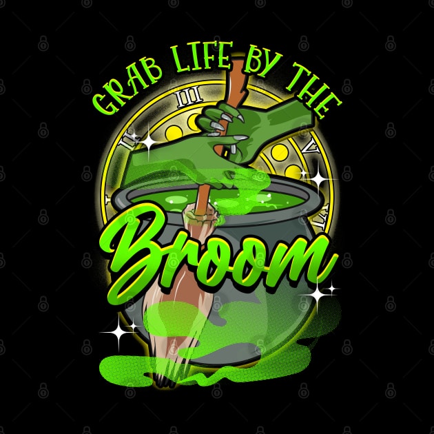 Grab Life By The Broom! Funny Halloween Gift by Jamrock Designs