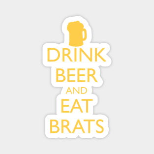 DRINK BEER AND EAT BRATS Magnet
