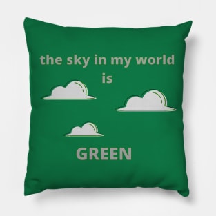 The Sky in My World is Green Pillow