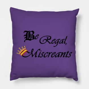 Be Regal, Miscreants - The Magicians Pillow