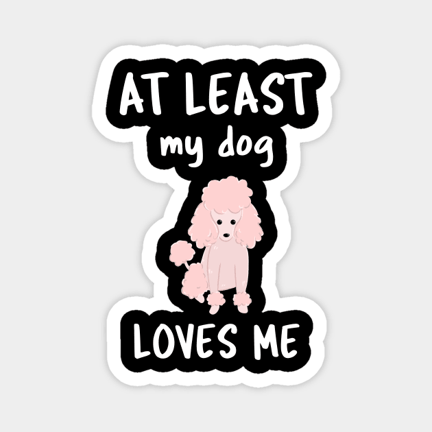 At Least My Dog Loves Me Magnet by Istanbul