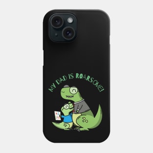 My Daddy Is Roarsome, Fathers Day, Dad's Birthday, New Daddy Phone Case