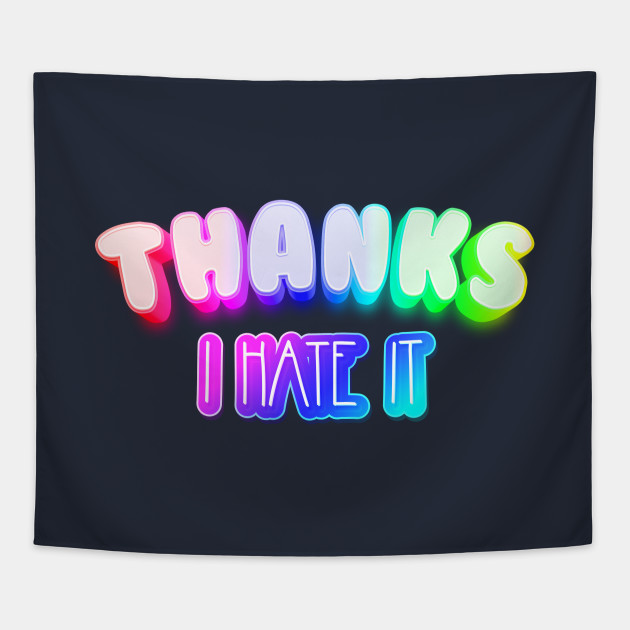 Thanks I hate it Meme Rainbow Typography