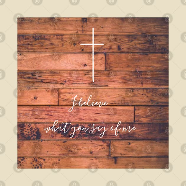 I believe what you say of me rustic cross wood christian you say design by Fafi