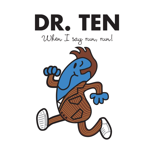 Dr. Ten - When I say run, run by MikesStarArt