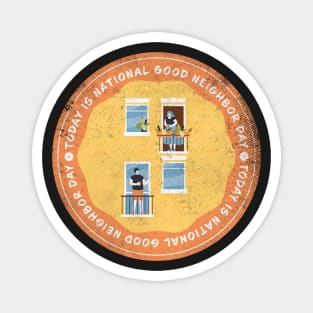 Today is National Good Neighbor Day Badge Magnet