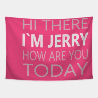 Hi there I`m Jerry How Are You Today Party Apparel Tapestry