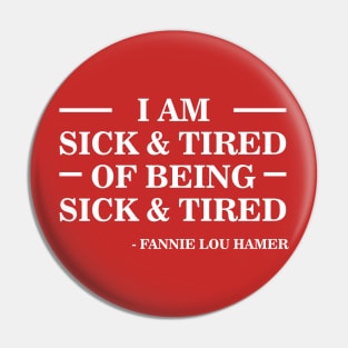 I'm Sick and Tired of Being Sick and Tired | Fannie Lou Hamer Pin