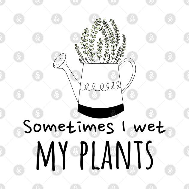 Sometimes I wet my plants by JamDropKids