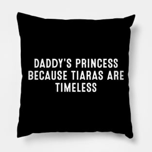 Daddy's Princess Because tiaras are timeless Pillow