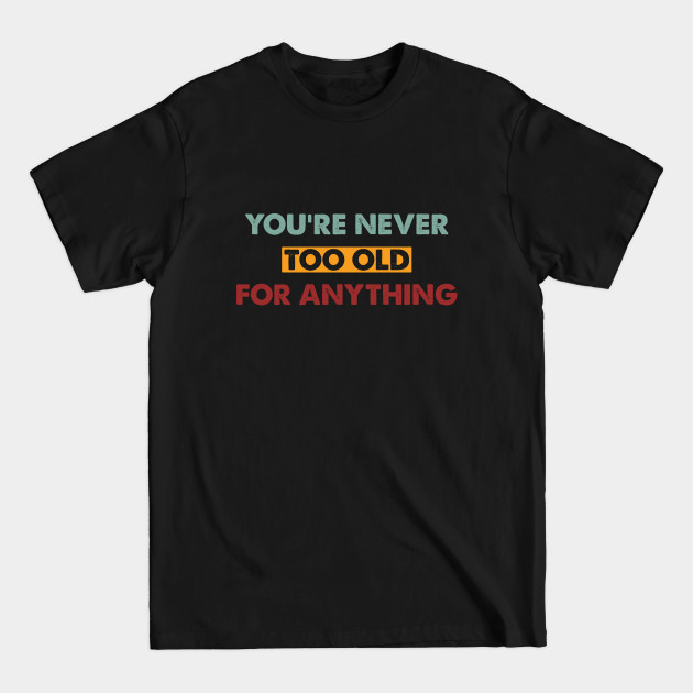 Disover You're Never Too Old For Anything - Colored - Betty White - T-Shirt
