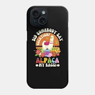 Did Somebody Say Vacation Alpaca My Bags Phone Case