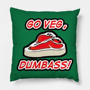 GO VEG, DUMBASS! VEGAN VEGETARIAN SHIRT DESIGN! Pillow