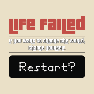 Life Failed. Restart? T-Shirt