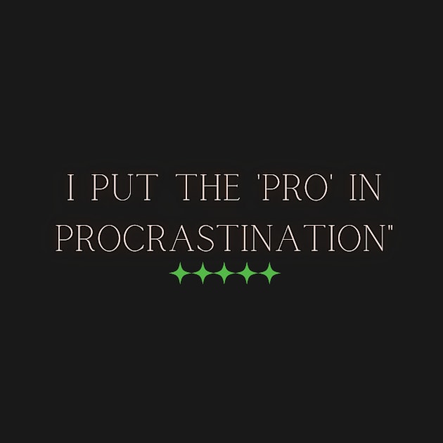 I put the 'pro' in procrastination" by Casual Wear Co.