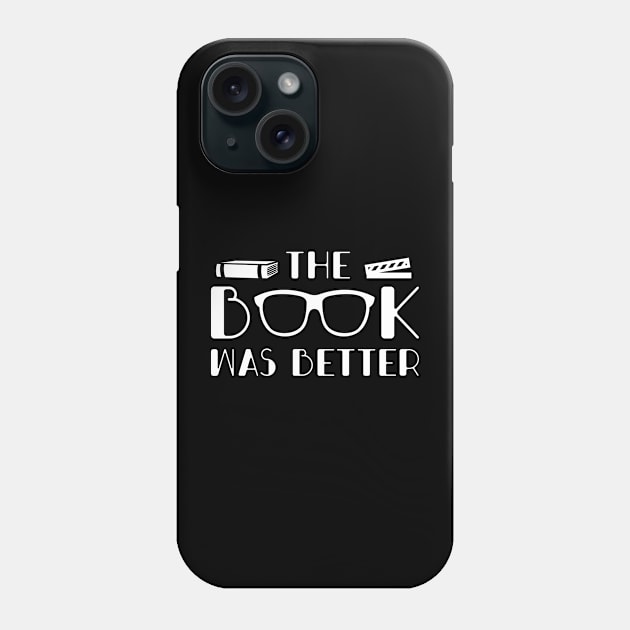 The Book Was Better Phone Case by CreativeJourney